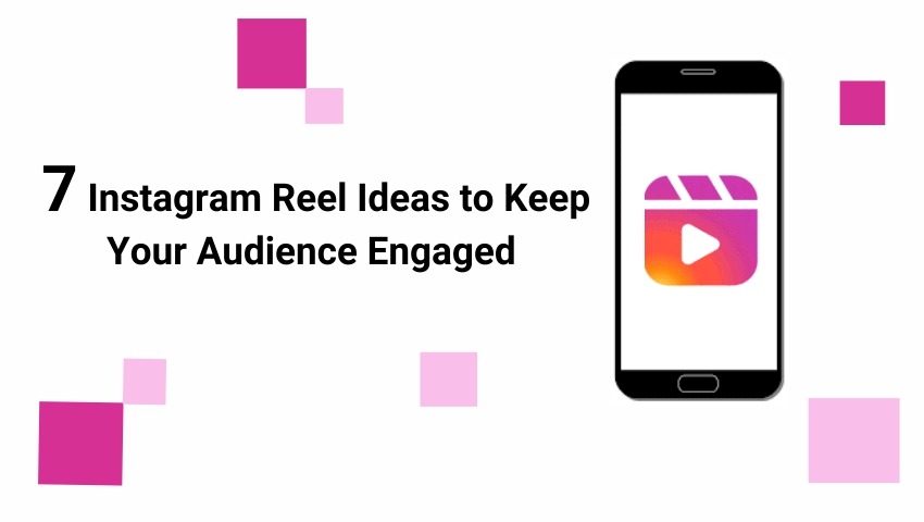 7 Instagram Reels Ideas to Keep Your Audience Engaged.