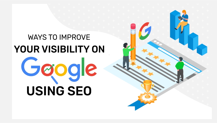 Ways to improve your visibility on google using seo