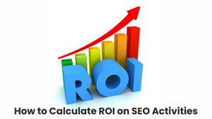 How to Calculate ROI on SEO Activities