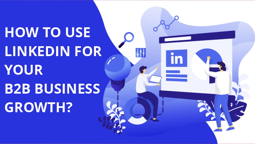 How to Use LinkedIn for your B2B business growth