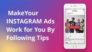 Make your Instagram Ads work for you by following these 5 tips