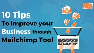 10 Tips to Improve Your Business through Mailchimp Tool
